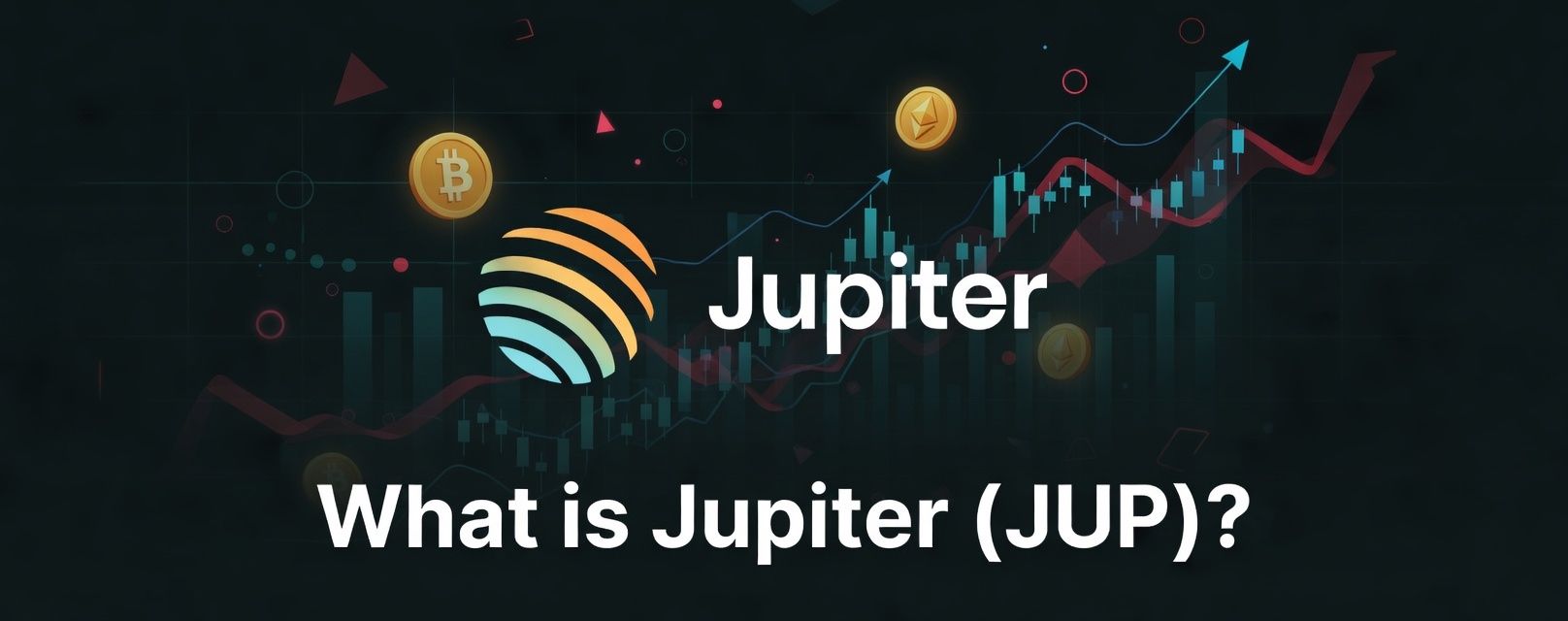 深度解析 Jupiter (JUP)：Solana 生态的 DeFi 超级枢纽
